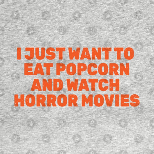 I Just Want to Eat Popcorn and Watch Horror Movies by Commykaze